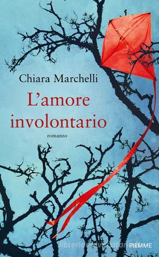 L' amore involontario di Chiara Marchelli edito da Piemme