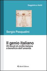Il genio italiano 25 secoli di civiltà taliano a beneficio dell'umanità di Sergio Pasqualini edito da Aletti