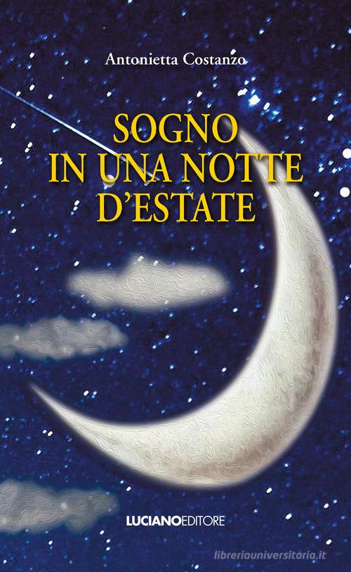 Sogno in una notte d'estate di Antonietta Costanzo edito da Luciano