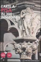 L' arte a Pisa in 200 immagini di Lorenzo Carletti, Cristiano Giometti edito da Pacini Editore