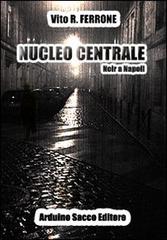 Nucleo centrale di Vito Rosario Ferrone edito da Sacco