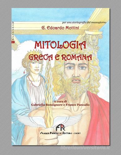 Mitologia greca e romana di Edoardo G. Mottini edito da FPE-Franco Pancallo Editore