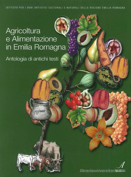 Agricoltura e alimentazione in Emilia Romagna. Antologia di antichi testi edito da Edizioni Artestampa