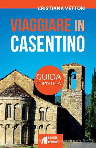 Viaggiare in Casentino. Guida turistica di Cristiana Vettori edito da Helicon