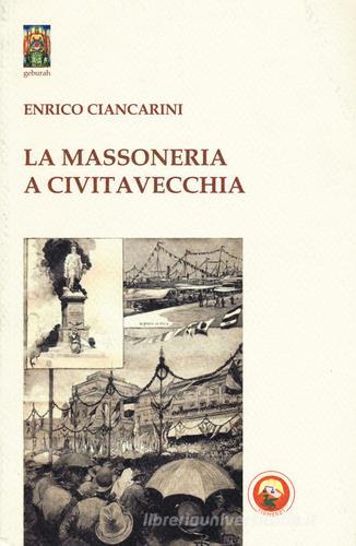 La massoneria a Civitavecchia di Enrico Ciancarini edito da Tipheret