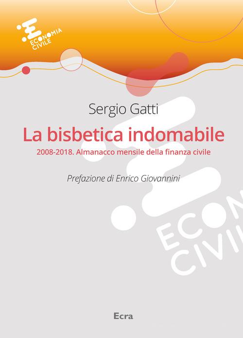 La bisbetica indomabile. 2008-2018. Almanacco mensile della finanza civile di Sergio Gatti edito da Ecra