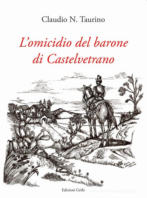 L' omicidio del barone di Castelvetrano di Claudio N. Taurino edito da Grifo (Cavallino)