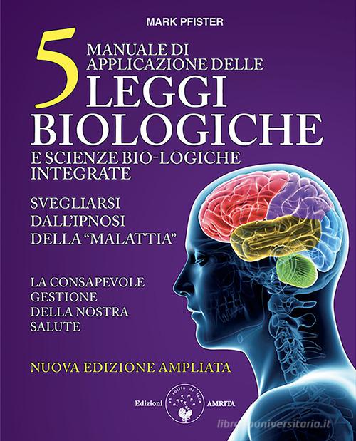Manuale di applicazione delle 5 leggi biologiche e scienze bio-logiche integrate. Svegliarsi dall'ipnosi della «malattia». Ediz. ampliata di Mark Pfister edito da Amrita