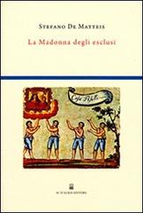 La Madonna degli esclusi. Indagine sulla cultura rituale di Madonna dell'Arco di Stefano De Matteis edito da D'Auria M.
