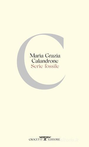 Serie fossile di Maria Grazia Calandrone edito da Crocetti