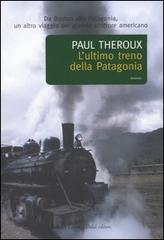 L' ultimo treno della Patagonia di Paul Theroux edito da Dalai Editore