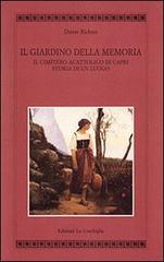 Il giardino della memoria. Il cimitero acattolico di Capri. Storia di un luogo di Dieter Richter edito da Edizioni La Conchiglia