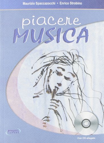 Piacere musica. Con CD Audio di Maurizio Spaccazocchi, Enrico Strobino edito da Progetti Sonori
