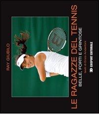 Le ragazze del tennis. Belle, forti e grintose di Ray Giubilo, Enzo Anderloni edito da Edisport Editoriale