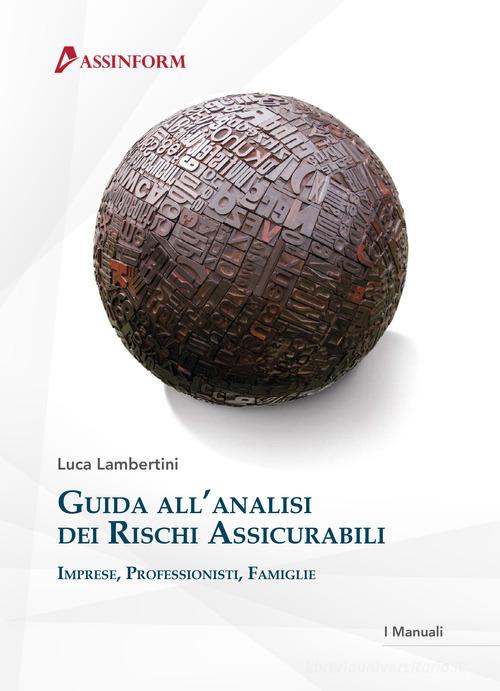 Guida all'analisi dei rischi assicurabili. Imprese professionisti famiglie di Luca Lambertini edito da Assinform