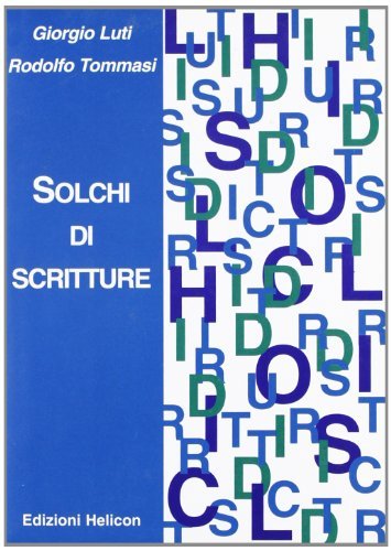 Solchi di scritture di Rodolfo Tommasi, Giorgio Luti edito da Helicon