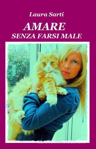 Amare senza farsi male di Laura Sarti edito da ilmiolibro self publishing