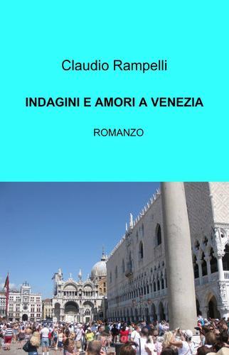 Indagini e amori a Venezia di Claudio Rampelli edito da ilmiolibro self publishing