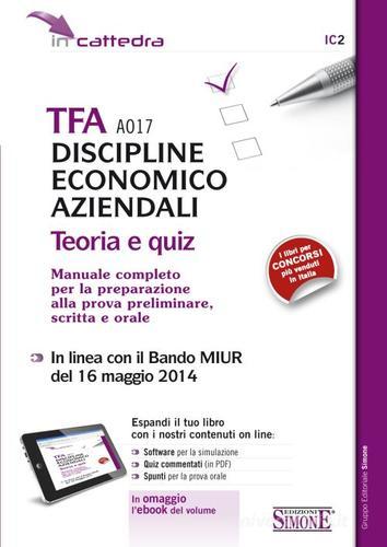 TFA A017 discipline economiche aziendali. Teoria e quiz. Manuale completo per la preparazione alla prova preliminare, scritta... Con e-book. Con aggiornamento online edito da Edizioni Giuridiche Simone