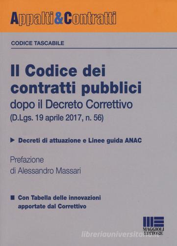 Il codice dei contratti pubblici dopo il Decreto Correttivo (D.Lgs. 19 aprile 2017, n. 56) edito da Maggioli Editore