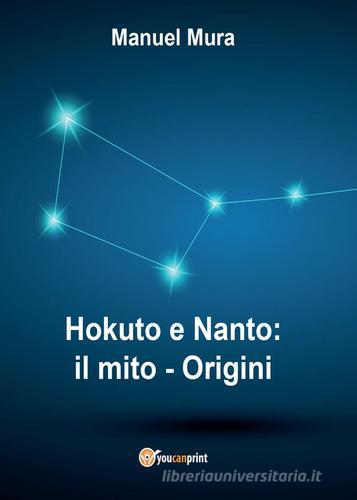 Hokuto e Nanto. Il mito vol.1 di Manuel Mura edito da Youcanprint