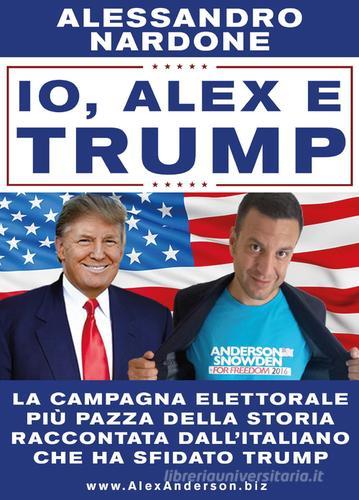 Io, Alex e Trump di Alessandro Nardone edito da Youcanprint