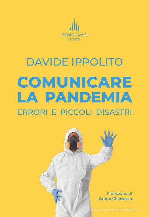 Comunicare la pandemia. Errori e piccoli disastri di Davide Ippolito edito da Mediolanum (Milano)