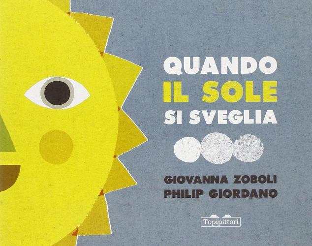 Quando il sole si sveglia. Ediz. illustrata di Giovanna Zoboli, Philip Giordano edito da TopiPittori