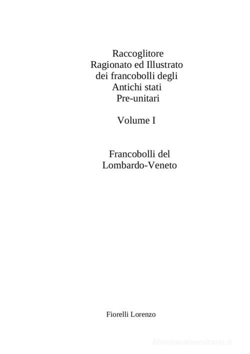 Raccoglitore ragionato ed illustrato dei francobolli appartenenti agli Antichi Stati pre-unitari di Lorenzo Fiorelli edito da Autopubblicato