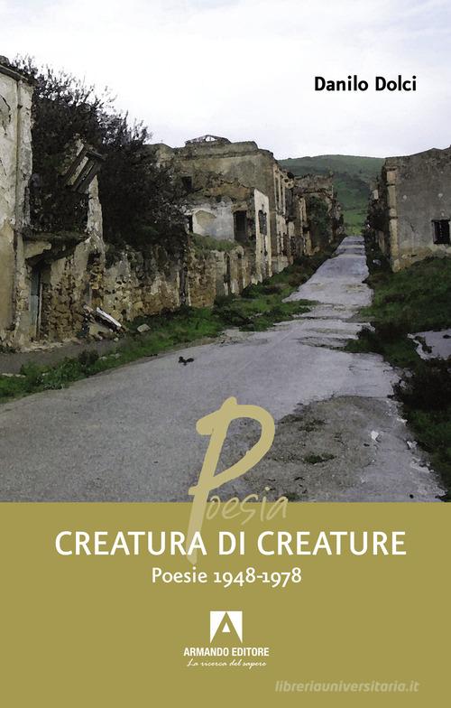 Creatura di creature. Poesie 1948-1978 di Danilo Dolci edito da Armando Editore