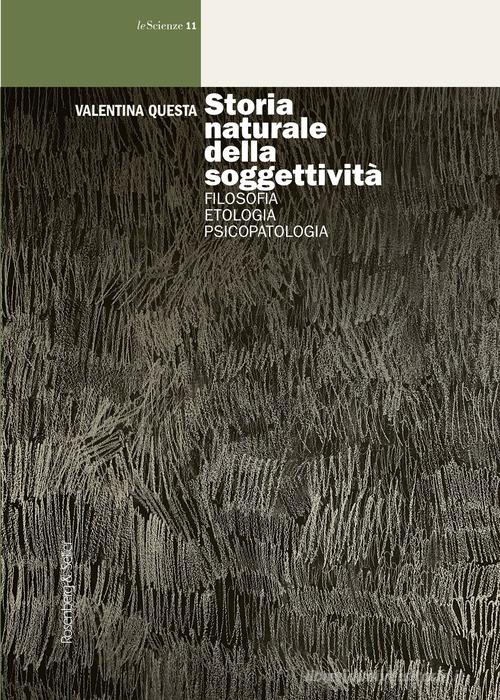 Storia naturale della soggettività. Filosofia, etologia, psicopatologia di Valentina Questa edito da Rosenberg & Sellier