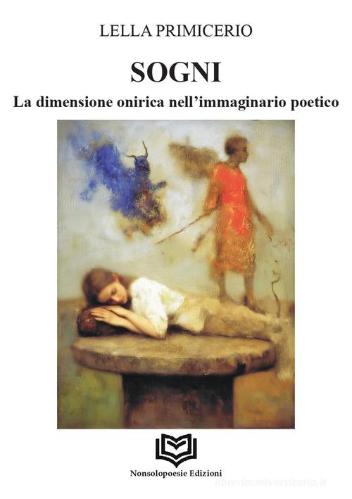 Sogni. La dimensione onirica nell'immaginario poetico di Lella Primicerio edito da Nonsolopoesie Edizioni