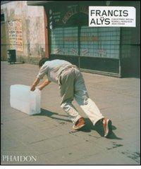 Francis Alÿs. Ediz. inglese edito da Phaidon