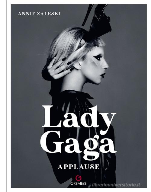 Lady Gaga. Applause. Ediz. francese di Annie Zaleski edito da Gremese Editore
