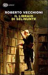 Il libraio di Selinunte di Roberto Vecchioni edito da Einaudi