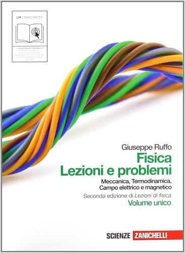 Fisica: lezioni e problemi. Volume unico. Con espansione online. Per le Scuole superiori di Giuseppe Ruffo edito da Zanichelli