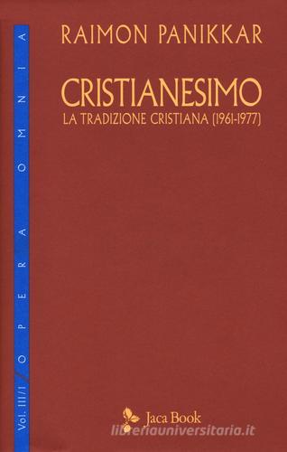 Cristianesimo. La tradizione cristiana (1961-1977) vol.3.1 di Raimon Panikkar edito da Jaca Book