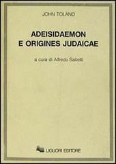 Adeisidaemon e origines judaicae di John Toland edito da Liguori
