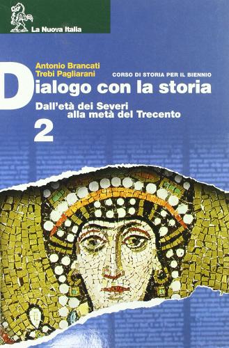 Dialogo con la storia. Per le Scuole superiori vol.2 di Antonio Brancati, T. Pagliarani edito da La Nuova Italia