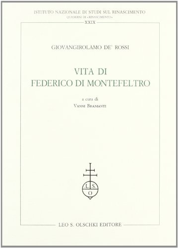 Vita di Federico da Montefeltro di Giovangirolamo De' Rossi edito da Olschki