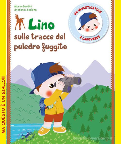Lino sulle tracce del puledro fuggito. Un investigatore a Lagoverde di Mario Gardini, Stefania Scalone edito da Edizioni del Baldo