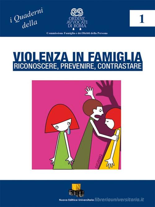 Violenza in famiglia. Riconoscere, prevenire, contrastare di Ordine Avvocati Roma edito da NEU