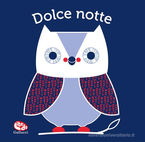 Dolce notte. Il mio primo libro di stoffa. Ediz. a colori di Francesca Ferri edito da Librido Gallucci