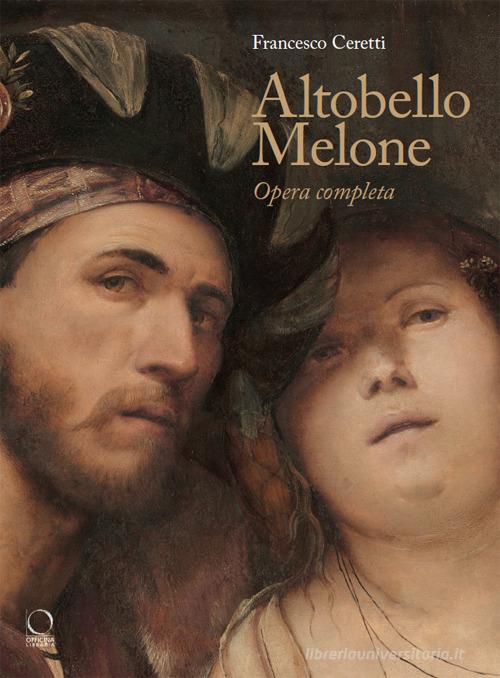 Altobello Melone. Opera completa di Francesco Ceretti edito da Officina Libraria