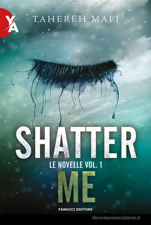 Le novelle. Shatter me vol.1 di Tahereh Mafi edito da Fanucci