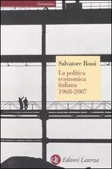 La politica economica italiana 1968-2007 di Salvatore Rossi edito da Laterza