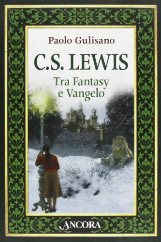 C. S. Lewis. Tra fantasy e Vangelo di Paolo Gulisano edito da Ancora