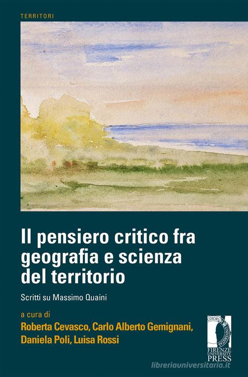 Il pensiero critico fra geografia e scienza del territorio. Scritti su Massimo Quaini edito da Firenze University Press