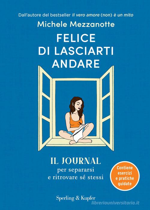 Felice di lasciarti andare. Il journal per separarsi e ritrovare sé stessi di Michele Mezzanotte edito da Sperling & Kupfer