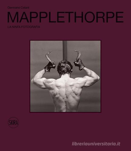 Robert Mapplethorpe. La ninfa Fotografia. Ediz. illustrata di Germano Celant edito da Skira